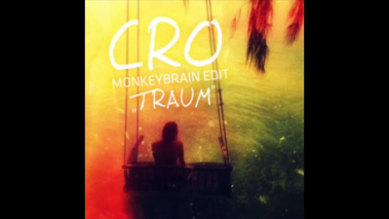 Cro - Traum (Monkeybrain Edit)