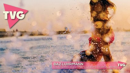 Baz Luhrmann - Wear Sunscreen (Mau Kilauea Tropical Remix)