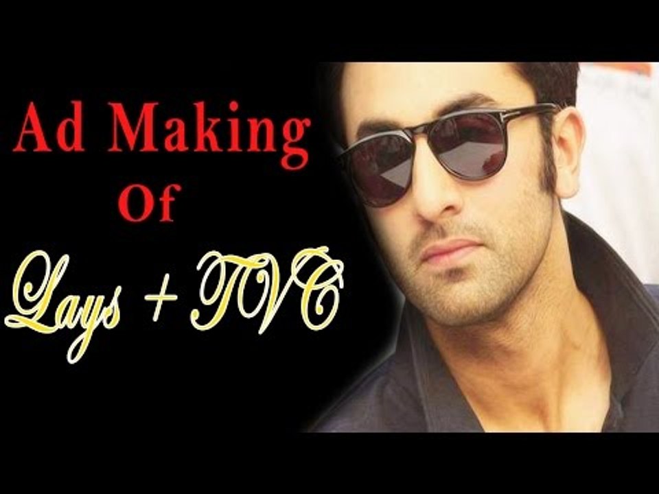 Ranbir Kapoor Lays Making + TVC