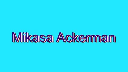 How to Pronounce Mikasa Ackerman