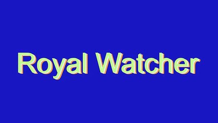 How to Pronounce Royal Watcher