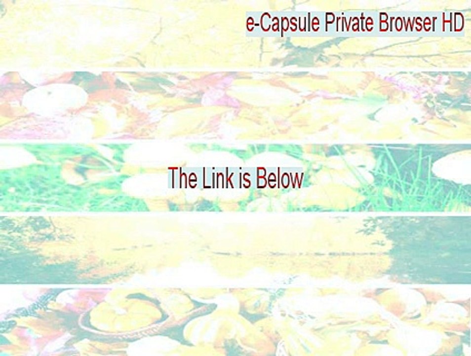 e-Capsule Private Browser HD Full [e capsule private browser hd 2.1.0.611 2015]