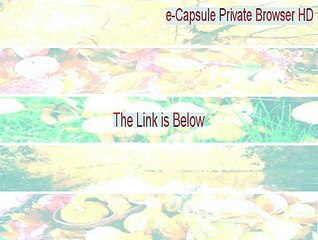 e-Capsule Private Browser HD Full [e capsule private browser hd 2.1.0.611 2015]