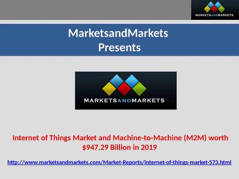 Internet of Things Market and Machine-to-Machine (M2M) worth $947.29 Billion in 2019