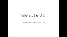 Where to Search 1: Communication Channels