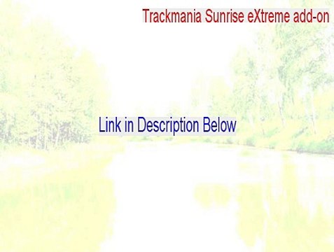 Trackmania Sunrise eXtreme add-on Key Gen (Download Here 2015)