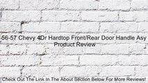 56-57 Chevy 4Dr Hardtop Front/Rear Door Handle Asy Review