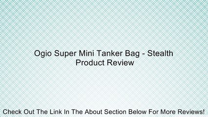 Ogio Super Mini Tanker Bag - Stealth Review