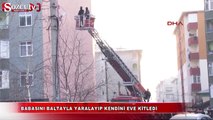 Babasını baltayla yaralayıp kendisini eve kitledi