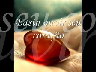 Basta ouvir seu coraçao