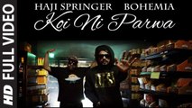 KOI NI PARWA (Full Video) Haji Springer ft Bohemia the Punjabi Rapper | New Punjabi Song 2015 HD