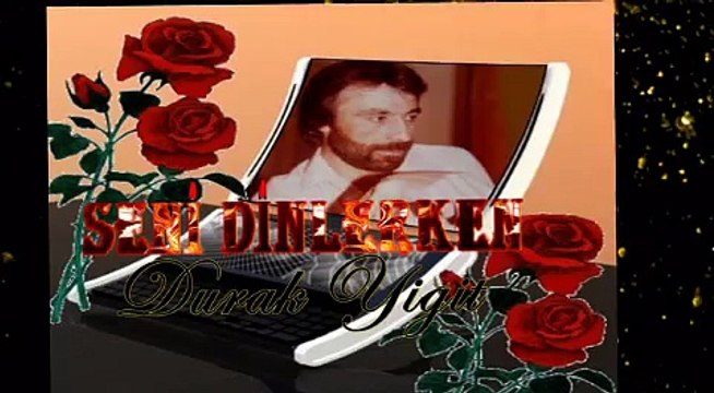 SENİ DİNLERKEN DURAK YİĞİT VİDEOSU