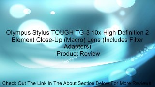 Olympus Stylus TOUGH TG-3 10x High Definition 2 Element Close-Up (Macro) Lens (Includes Filter Adapters) Review