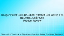 Traeger Pellet Grills BAC309 Hydrotuff Grill Cover, Fits BBQ 055 Junior Grill Review