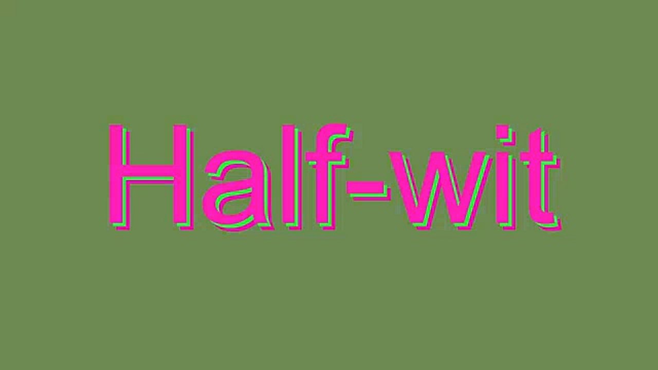 How to Pronounce Half-wit