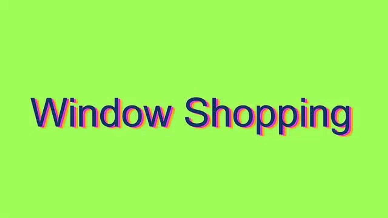 How to Pronounce Window Shopping