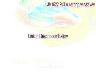 LJM1522-PCL6-netpnp-win32-ww.exe Cracked - Download Here 2015