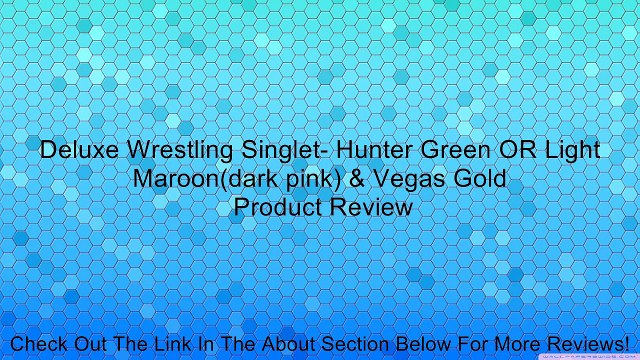 Deluxe Wrestling Singlet- Hunter Green OR Light Maroon(dark pink) & Vegas Gold Review