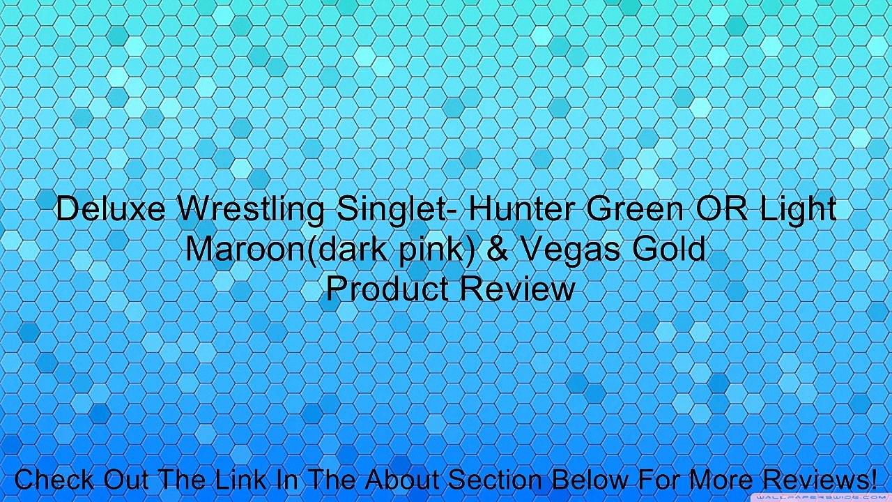 Deluxe Wrestling Singlet- Hunter Green OR Light Maroon(dark pink) & Vegas Gold Review