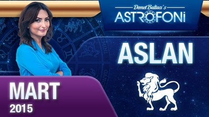 ASLAN burcu aylık yorumu ( Mart 2015)
