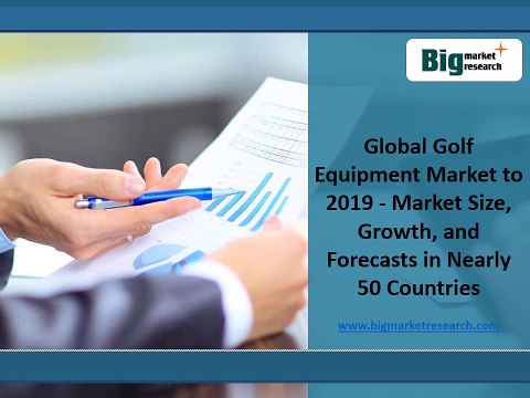 Global Market Demand Golf Equipment Market Divided Into Different Kinds Of Products to 2019