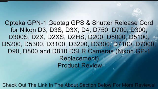 Opteka GPN-1 Geotag GPS & Shutter Release Cord for Nikon D3, D3S, D3X, D4, D750, D700, D300, D300S, D2X, D2XS, D2HS, D200, D5000, D5100, D5200, D5300, D3100, D3200, D3300, D7100, D7000, D90, D800 and D810 DSLR Cameras (Nikon GP-1 Replacement) Review