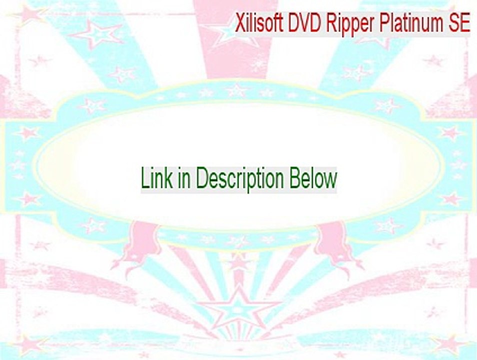 Xilisoft DVD Ripper Platinum SE Cracked [Legit Download 2015]