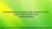 Laticrete Premium Acrylic Caulk, Sanded 10.5 oz Tube, 7200-60 Dusty Grey Review