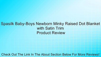 Spasilk Baby-Boys Newborn Minky Raised Dot Blanket with Satin Trim Review