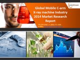 2014 Global Mobile C-arm X-ray machine Industry Technology, Technical Data, Trends, shared in New Research Report