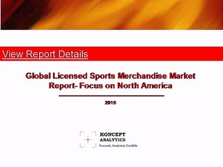 Licensed Sports Merchandise Market Report- Focus on North America: 2015 Edition - Koncept Analytics