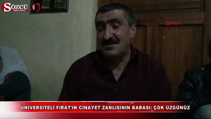 Fırat'ın cinayet zanlısının babası: çok üzgünüz