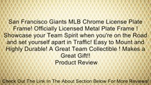 San Francisco Giants MLB Chrome License Plate Frame! Officially Licensed Metal Plate Frame ! Showcase your Team Spirit when you're on the Road and set yourself apart in Traffic! Easy to Mount and Highly Durable! A Great Team Collectible ! Makes a Great Gi