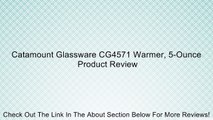 Catamount Glassware CG4571 Warmer, 5-Ounce Review