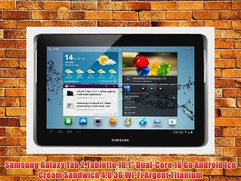 Samsung Galaxy Tab 2 Tablette 101 Dual-Core 16 Go Android Ice Cream Sandwich 4.0 3G Wi-Fi Argent