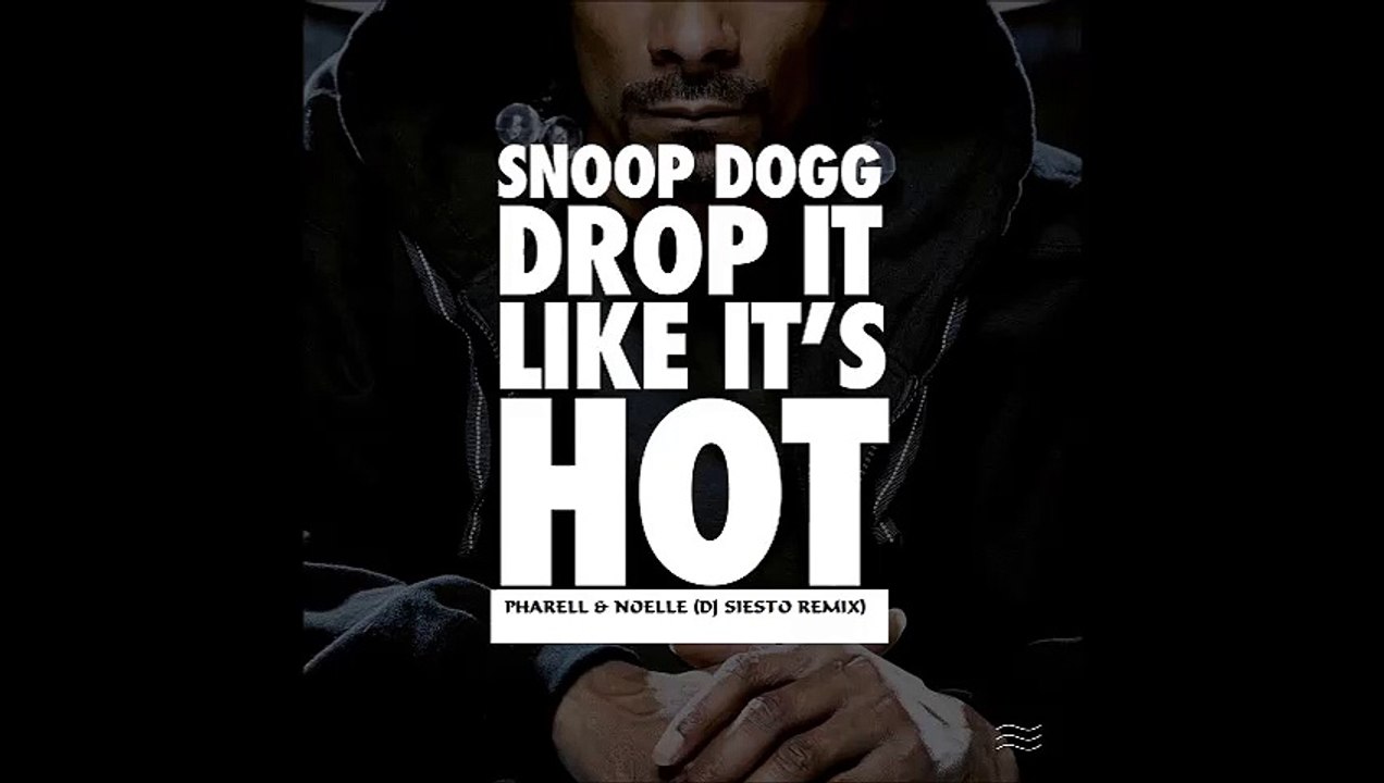 Snoop Dogg Ft. Pharrell & Noelle - Drop It Like It's Hot (DJ SIESTO REMIX)