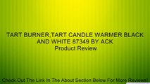 TART BURNER,TART CANDLE WARMER BLACK AND WHITE 87349 BY ACK Review