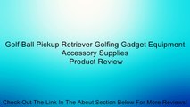 Golf Ball Pickup Retriever Golfing Gadget Equipment Accessory Supplies Review