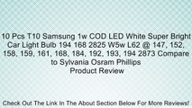 10 Pcs T10 Samsung 1w COD LED White Super Bright Car Light Bulb 194 168 2825 W5w L62 @ 147, 152, 158, 159, 161, 168, 184, 192, 193, 194 2873 Compare to Sylvania Osram Phillips Review