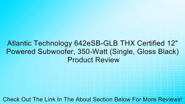 Atlantic Technology 642eSB-GLB THX Certified 12 Powered Subwoofer, 350-Watt (Single, Gloss Black) Review