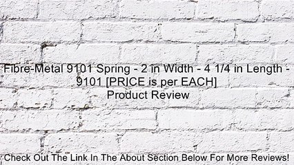 Fibre-Metal 9101 Spring - 2 in Width - 4 1/4 in Length - 9101 [PRICE is per EACH] Review