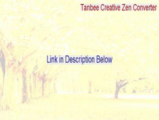 Tanbee Creative Zen Converter Full - Legit Download