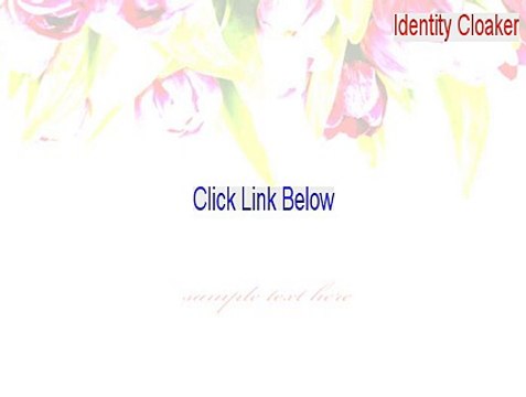 Identity Cloaker Full Download - identity cloaker reviews