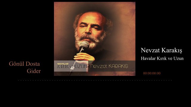 Nevzat Karakış - Gönül Dosta Gider