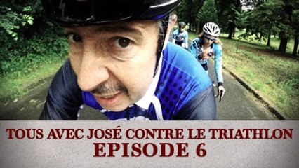 Tous avec José contre le Triathlon - Episode 6