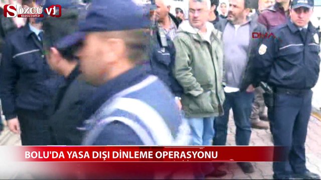 Bolu'da yasa dışı dinleme operasyonu
