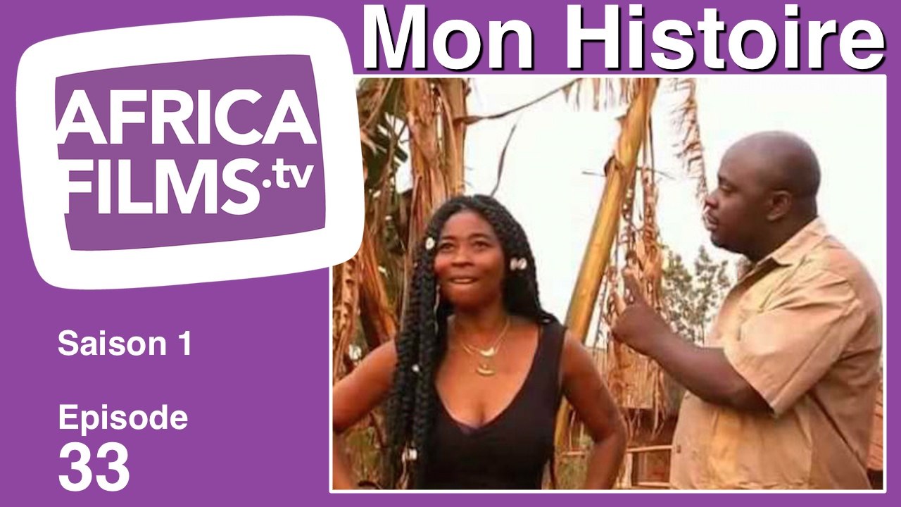 MON HISTOIRE EP 33 - Série TV complète en streaming gratuit - Cameroun