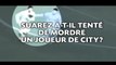 Suarez a-t-il vraiment tenté de mordre un joueur de City?