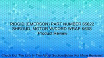 RIDGID (EMERSON) PART NUMBER 65822 SHROUD, MOTOR W/CORD WRAP K60S Review