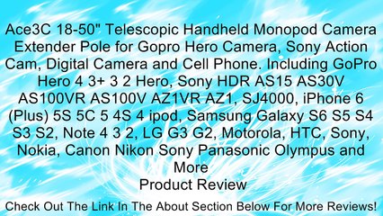 Ace3C 18-50" Telescopic Handheld Monopod Camera Extender Pole for Gopro Hero Camera, Sony Action Cam, Digital Camera and Cell Phone. Including GoPro Hero 4 3+ 3 2 Hero, Sony HDR AS15 AS30V AS100VR AS100V AZ1VR AZ1, SJ4000, iPhone 6 (Plus) 5S 5C 5 4S 4 ipo